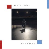 After 'ours Release New Single Be Around