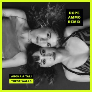 Aroha & Tali 'these Walls' Dope Ammo Remix