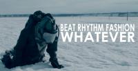 Beat Rhythm Fashion New Video And Single 'whatever'