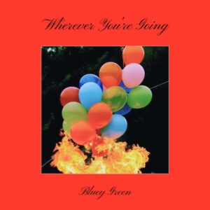 Bluey Green Releases 'wherever You’re Going'