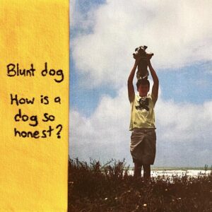 Blunt Dog Release 'how Is A Dog So Honest?' + Announce Show