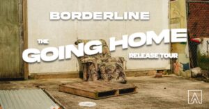Borderline Deliver 'going Home (bitter)' And Head On Tour