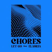 Chores Release New Dance House Tune, 'let Go', Featuring Vocals From Rising Talent, Elaskia