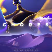 Chores Releases New Album 'are We Dreaming'