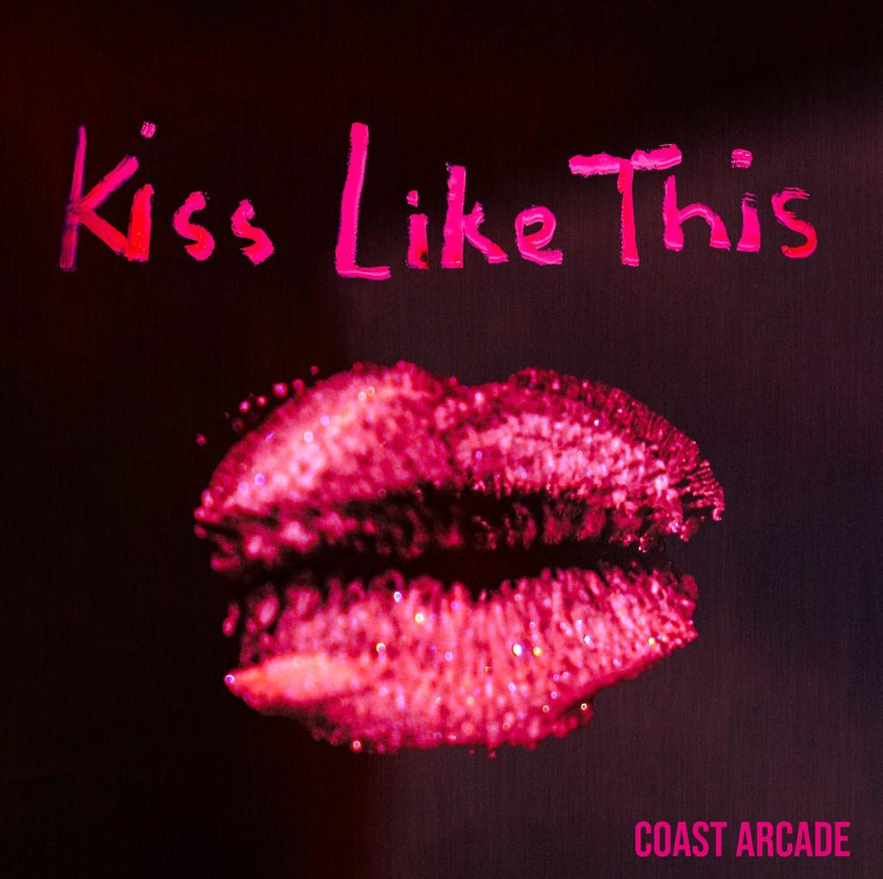 Coast Arcade Release 'kiss Like This'