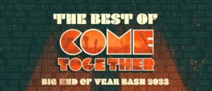 Come Together Announces The Best Of End Of Year Banger