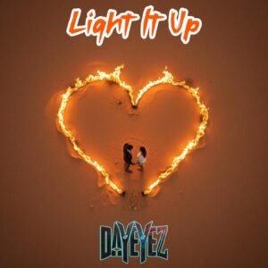 Dayeyez Releases Emotional New Single 'light It Up' – Out Now