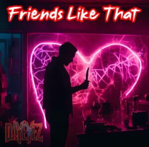 Dayeyez Releases Emotionally Charged New Single 'friends Like That' – Out Now