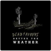 Dead Favours To Release Video For New Single 'better The Weather'