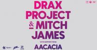 Drax Project + Mitch James Aotearoa Tour With Special Guest Aacacia