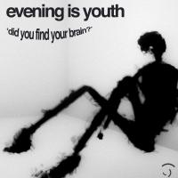 Evening Is Youth Release 'did You Find Your Brain' On Bigpop Records