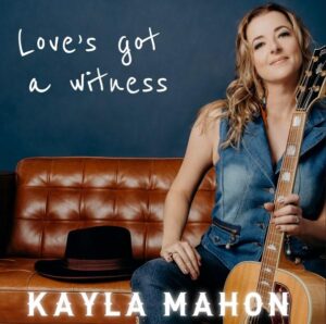 Falling Hard For Kayla Mahon&rsquo;s New Single 'love&rsquo;s Got A Witness' Out Now