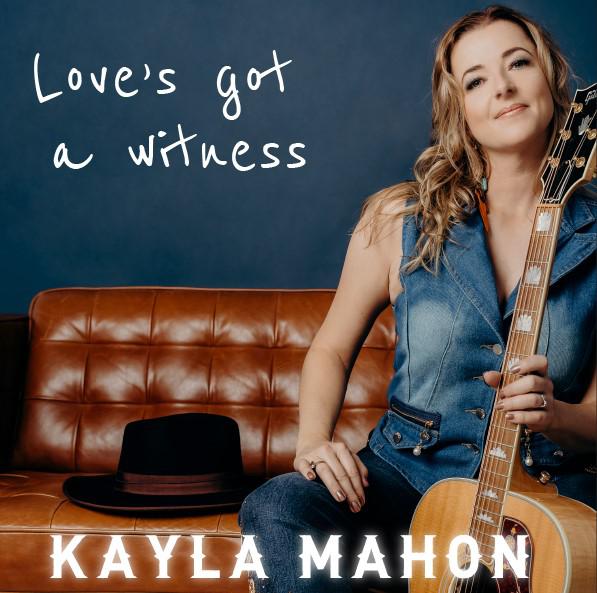 Falling Hard For Kayla Mahon’s New Single 'love’s Got A Witness' Out Now
