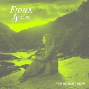 Fiona & The Glow Release 'you Wouldn't Know'