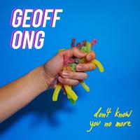 Geoff Ong Releases Infectious And Upbeat Banger &lsquo;don&rsquo;t Know You No More&rsquo;