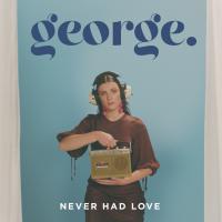 George Releases Smashing Second Single, 'never Had Love'