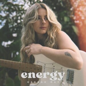 Hannah May Releases New Single 'energy' A Heartfelt Reflection On The Struggles Of Aspiring Artists
