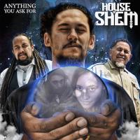 House Of Shem Anything You Ask For