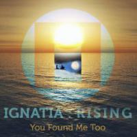 Ignatia : Rising Release 'you Found Me Too' Single