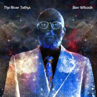 Jazz Artist Ben Wilcock Drops Sci Fi Inspired Album 'the River Tethys'