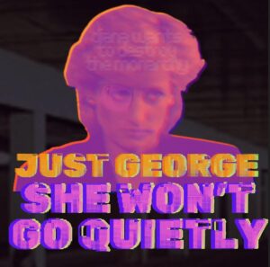 Just George Unveils Debut Single 'she Won't Go Quietly' &ndash; A Tribute To Princess Diana