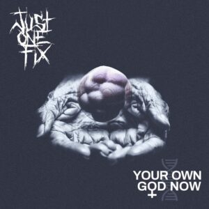 Just One Fix New Zealand Thrashers Release Hectic New Single, 'your Own God Now'