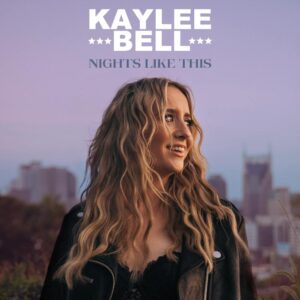 Kaylee Bell Releases New Album 'nights Like This' And Kicks Off National Tour