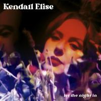 Kendall Elise Releases Her Sophomore Album 'let The Night In' & New Single 'you Gotta Be A Little Mad'