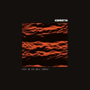 Kerretta Releases 'eyes In The Bull Temple'