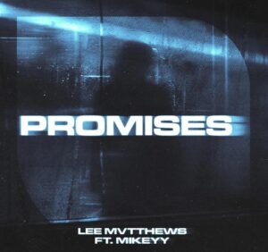 Lee Mvtthews Drops Electrifying New Single, 'promises' Feat. Mikeyy