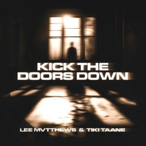 Lee Mvtthews X Tiki Taane 'kick The Doors Down' Single Release