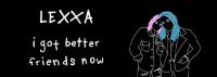 Lexxa 'i Got Better Friends Now'