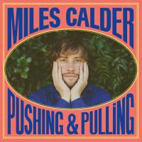 Miles Calder Shares 'pushing & Pulling' Single/acoustic Video