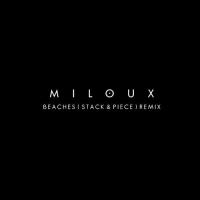 Miloux Beaches (stack & Piece Remix)