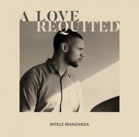 New Album From Myele Manzanza 'a Love Requited'
