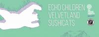 Nz Music Month May Gig: Echo Children, Velvetland & Sushi Cats