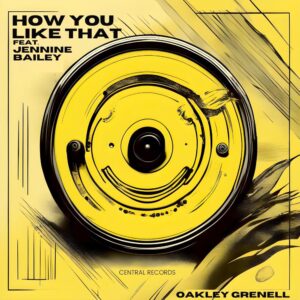 Oakley Grenell Releases ‘how You Like That’ Feat. Jennine Bailey