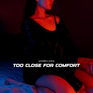 October Sewn Releases Debut Single 'too Close For Comfort'