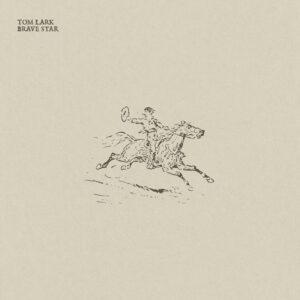 Out Now Tom Lark 'brave Star' Lp