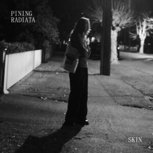 Pining Radiata Proudly Present Debut Ep 'skin' + Announce Joint Tour With Khaki Department