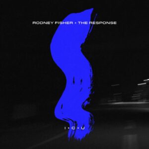 Rodney Fisher And The Response Join Forces For New Single And Video 'icu'