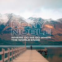 Rory Noble Releases Debut Ep 'where Do We Go When The World Ends'