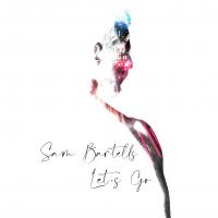 Sam Bartells Releases Debut Ep 'let’s Go'