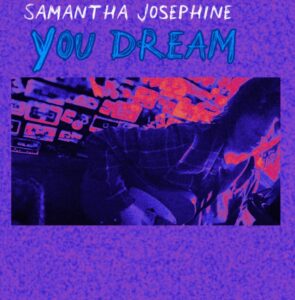 Samantha Josephine Releases New Single 'you Dream'