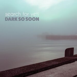 Search For Yeti's Debut Album 'dark So Soon' Out Today