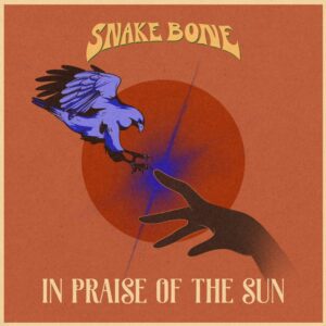 Snakebone Release New Single 'in Praise Of The Sun'