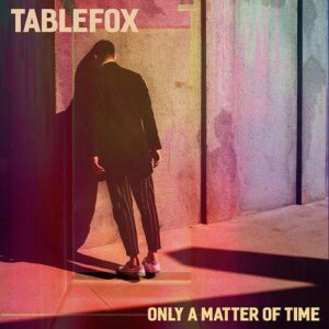 Tablefox Release New Single 'only A Matter Of Time'