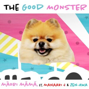 'the Good Monster' Māori Māmā Ft Manaaki J And Zen Awa
