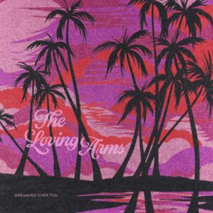 The Loving Arms' Gorgeous Debut Album 'dreaming Over You' Is Now Available On Vinyl
