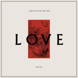 The Veils '...and Out Of The Void Came Love' New Double Album Out Today